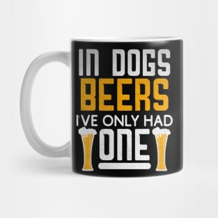 In Dog Beers I've Only Had One Novelty Beer Gift Mug